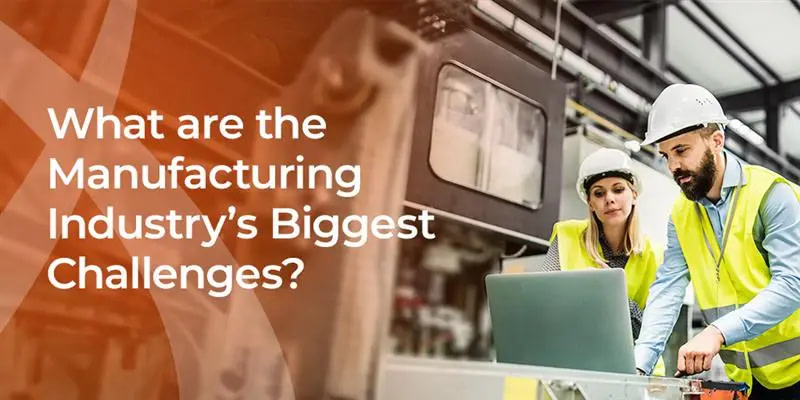 Manufacturing industry challenges