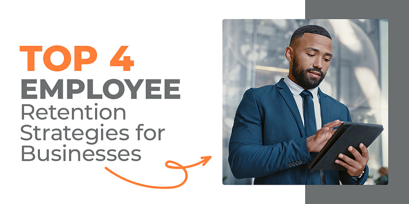 Top 4 Employee Retention Strategies for Businesses