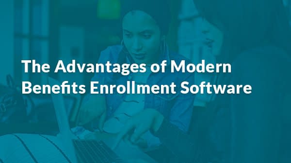 eBook: The Advantages of Modern Benefits Enrollment Software